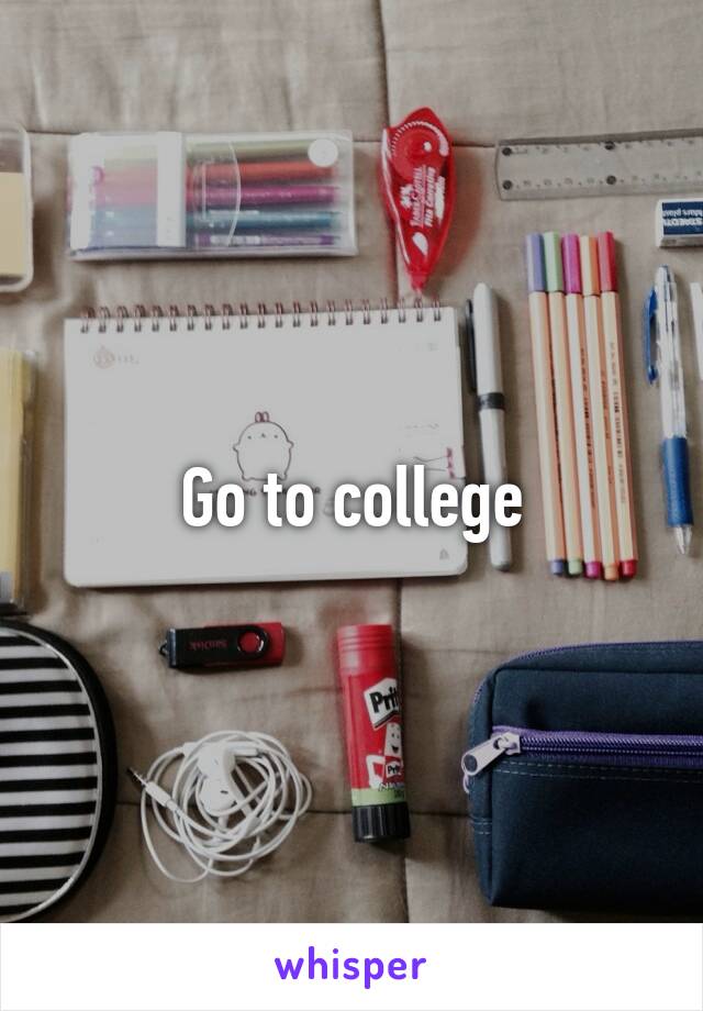 Go to college
