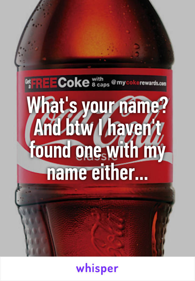 What's your name? And btw I haven't found one with my name either...