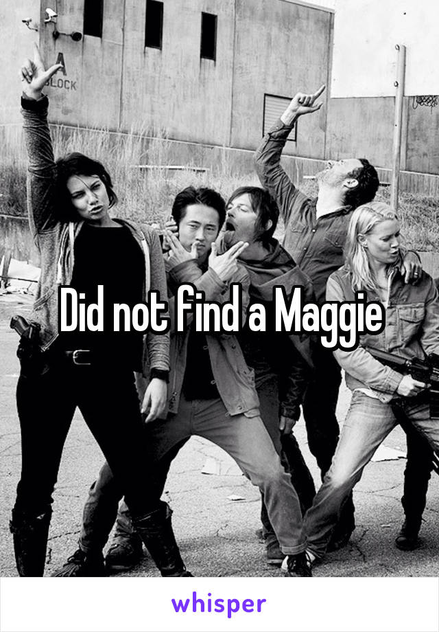 Did not find a Maggie