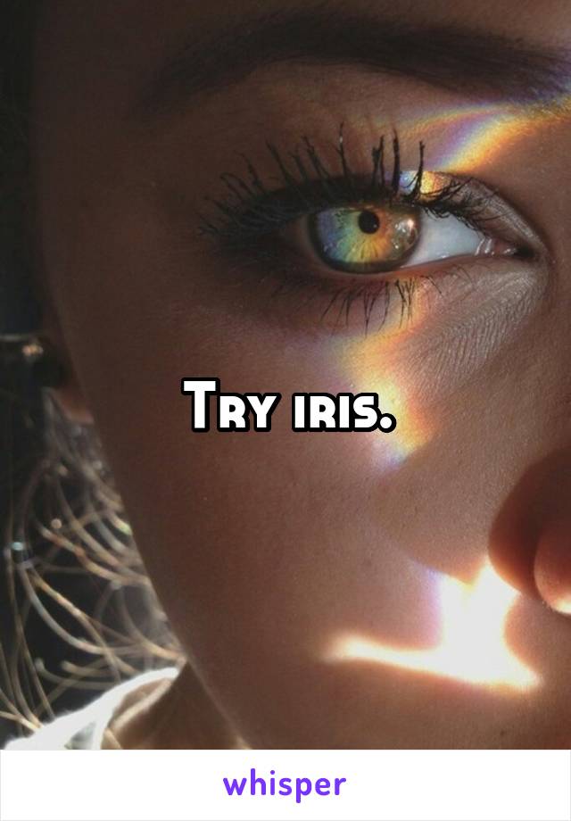 Try iris.