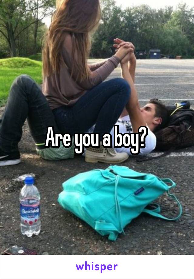 Are you a boy? 