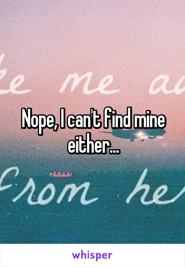 Nope, I can't find mine either...