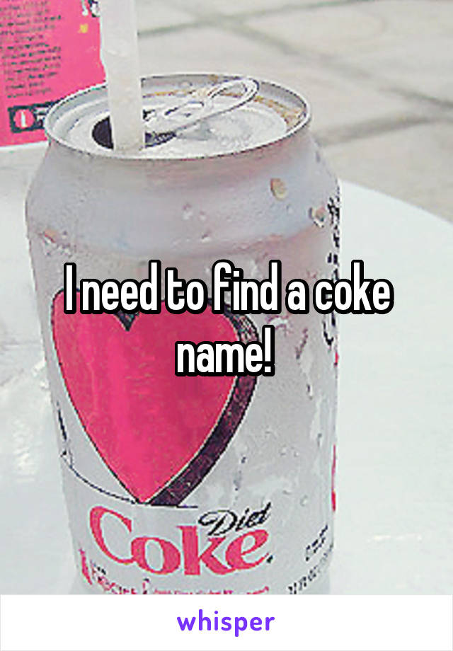 I need to find a coke name! 