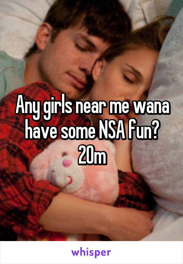 Any girls near me wana have some NSA fun? 20m