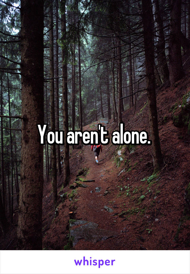 You aren't alone. 