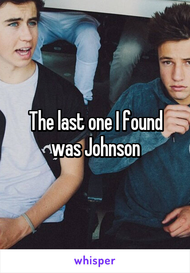 The last one I found was Johnson