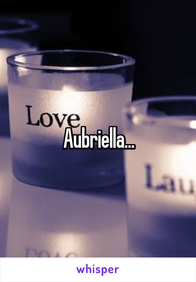 Aubriella...