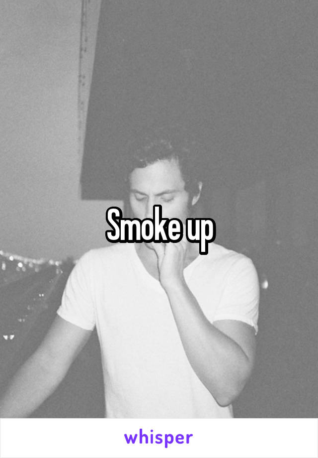 Smoke up