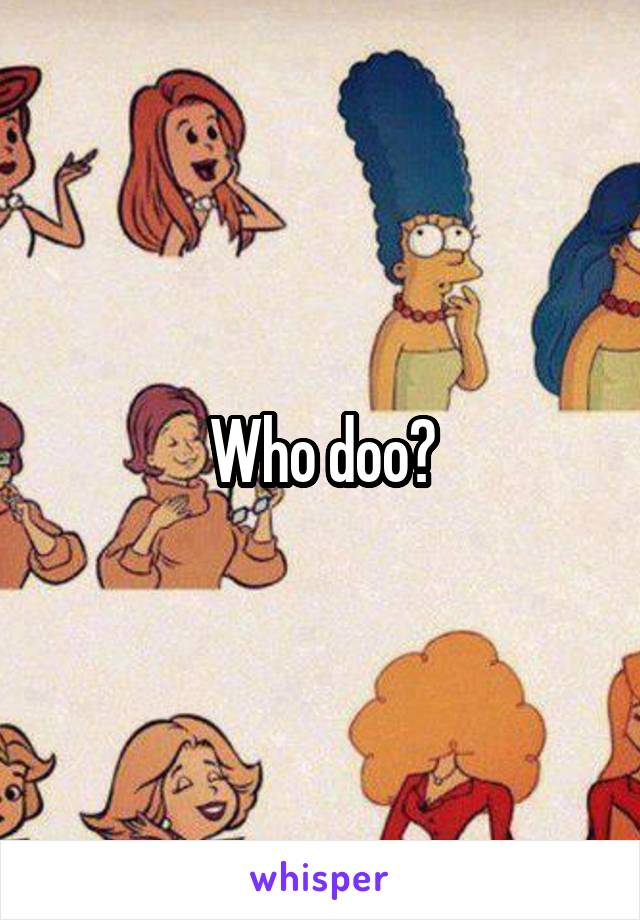 Who doo?