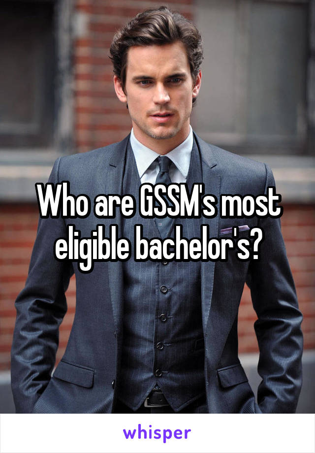 Who are GSSM's most eligible bachelor's?