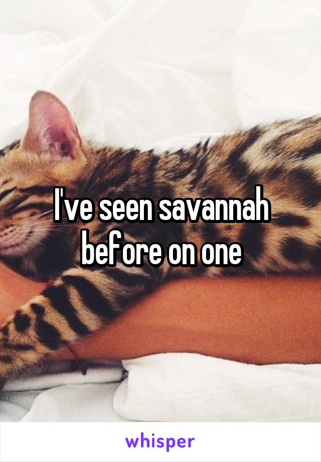 I've seen savannah before on one