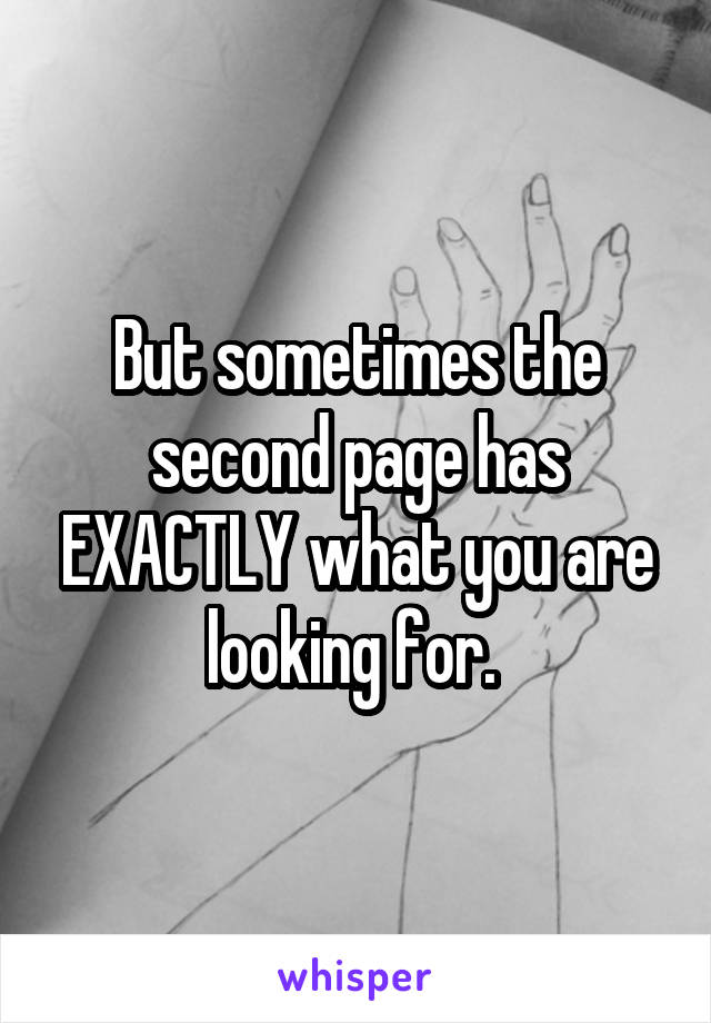 But sometimes the second page has EXACTLY what you are looking for. 