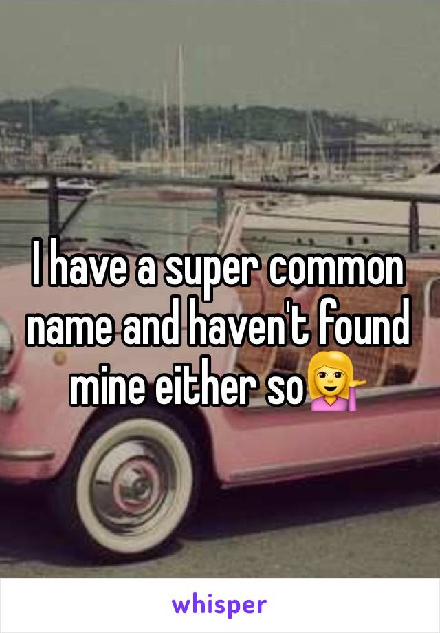 I have a super common name and haven't found mine either so💁