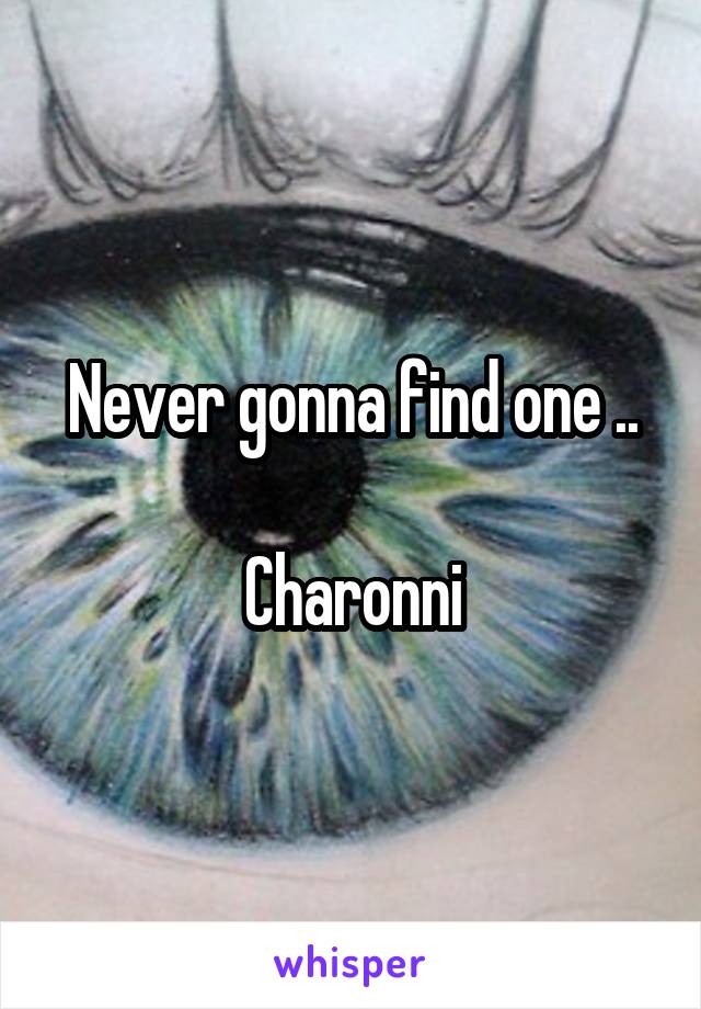 Never gonna find one ..

Charonni