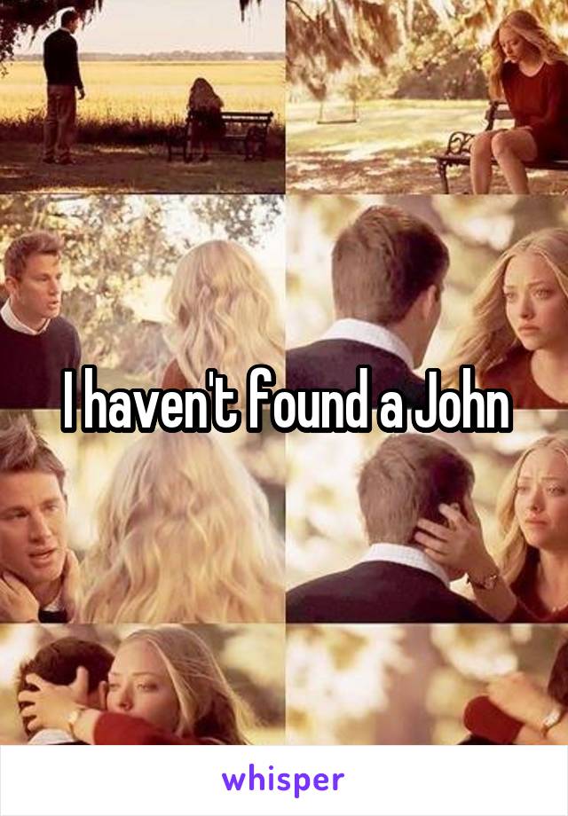 I haven't found a John