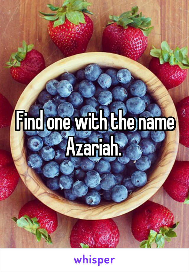 Find one with the name Azariah. 