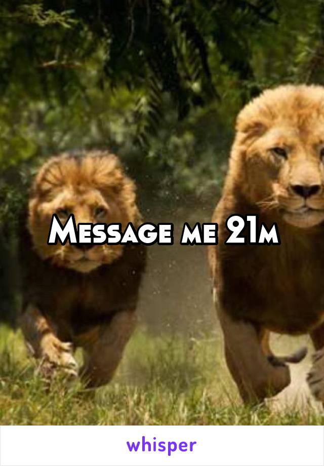 Message me 21m