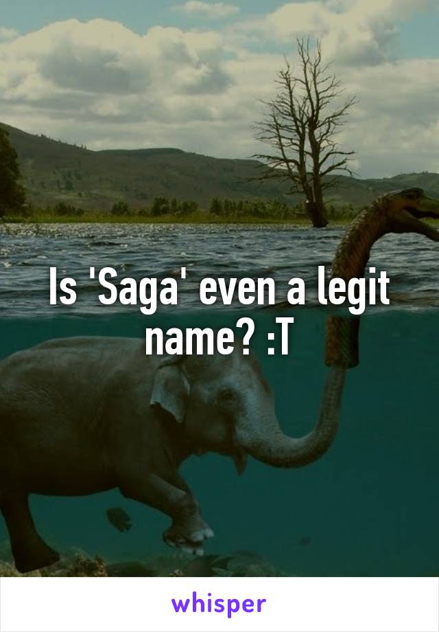 Is 'Saga' even a legit name? :T