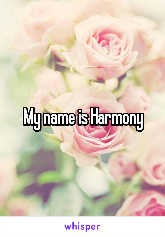 My name is Harmony