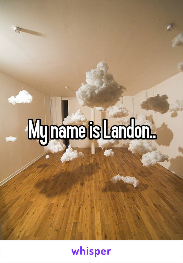 My name is Landon..