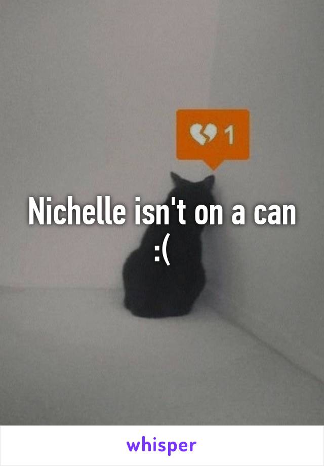 Nichelle isn't on a can :(