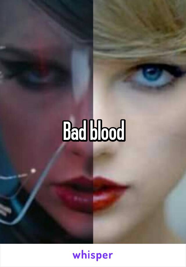 Bad blood