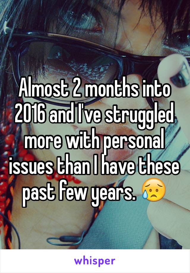 Almost 2 months into 2016 and I've struggled more with personal issues than I have these past few years. 😥