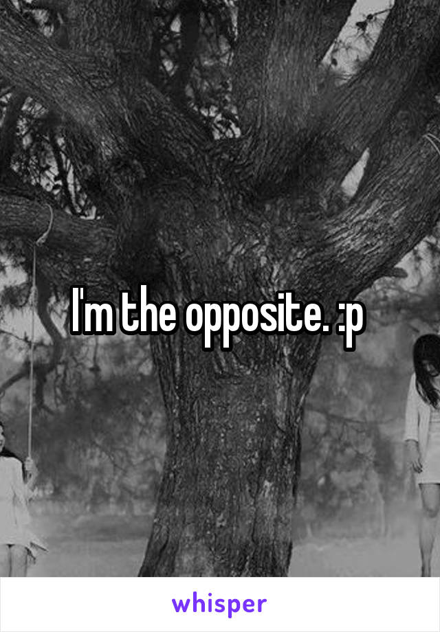 I'm the opposite. :p 