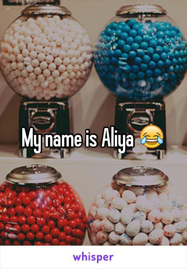 My name is Aliya 😂