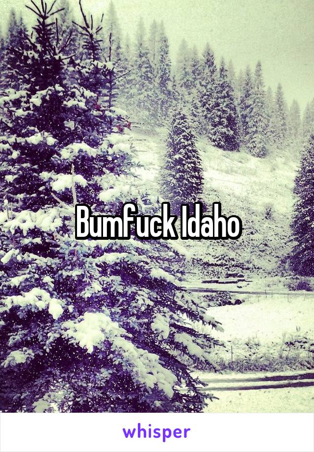 Bumfuck Idaho
