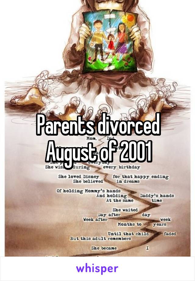 Parents divorced August of 2001