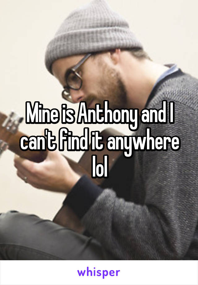 Mine is Anthony and I can't find it anywhere lol