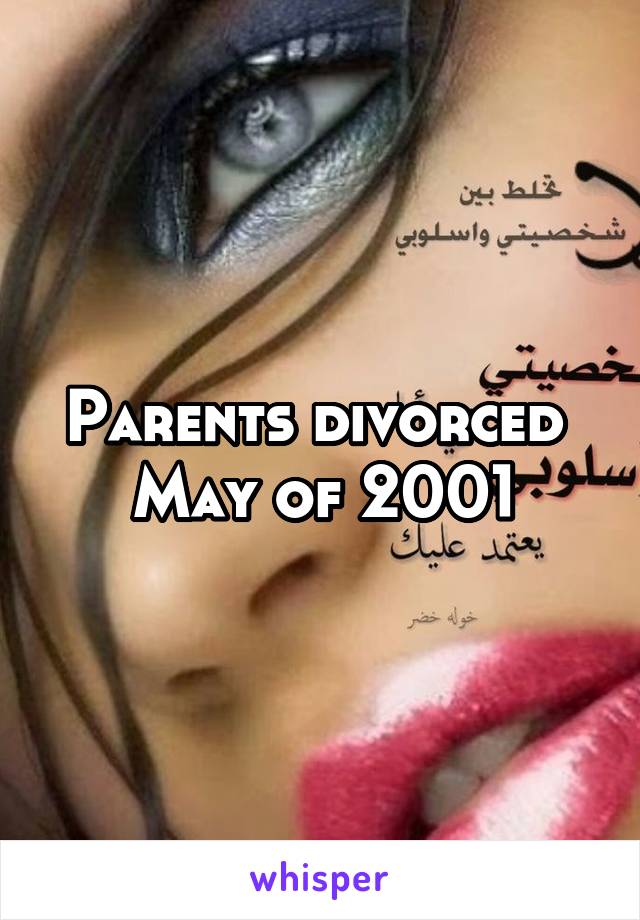 Parents divorced 
May of 2001