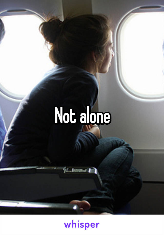 Not alone