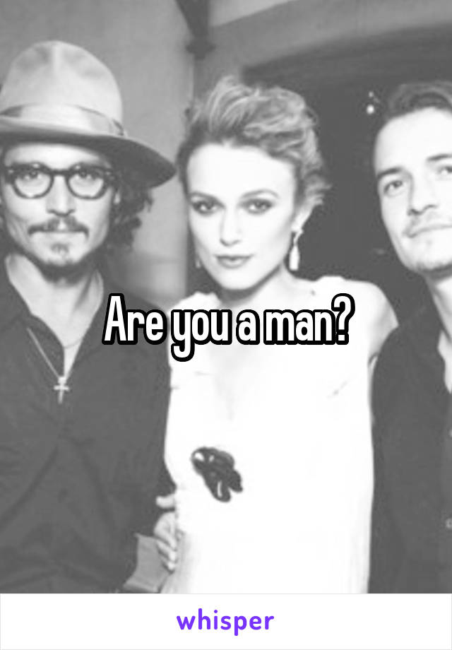 Are you a man?