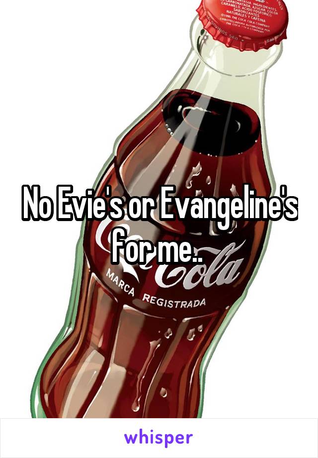 No Evie's or Evangeline's for me.. 