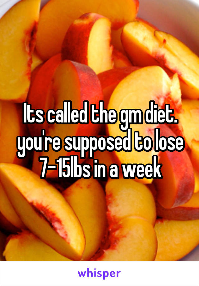 Its called the gm diet. you're supposed to lose 7-15lbs in a week