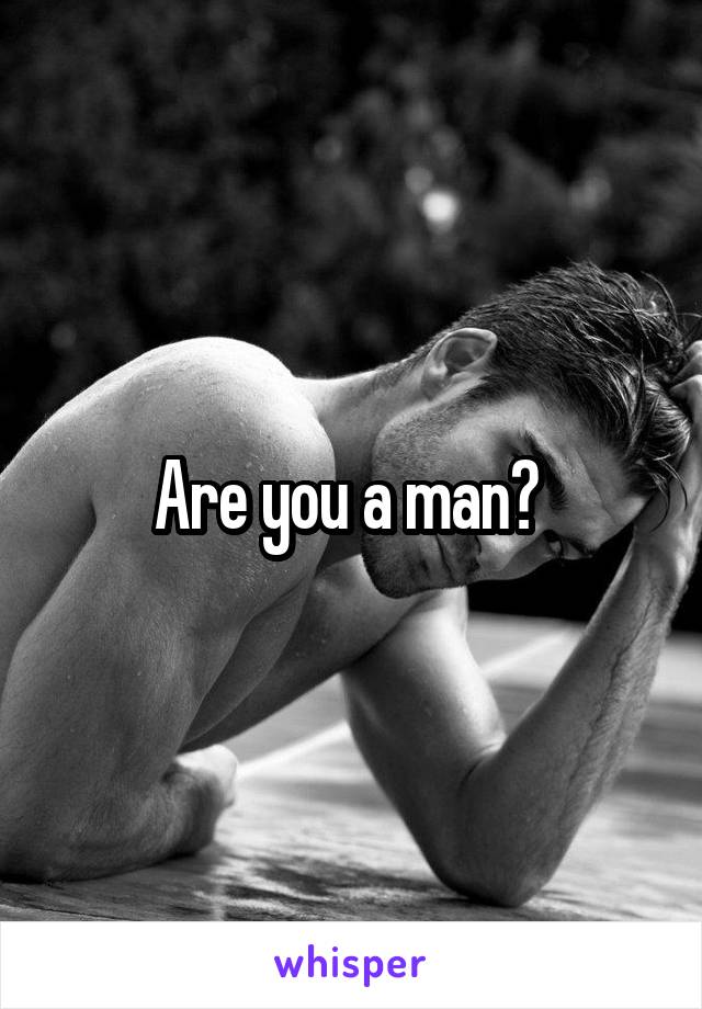 Are you a man? 