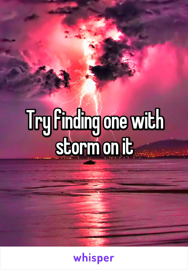 Try finding one with storm on it