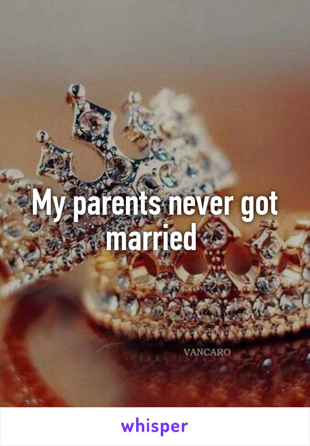 My parents never got married 