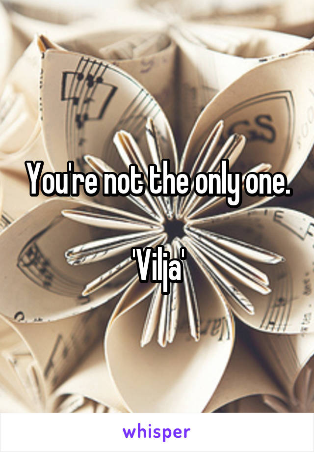 You're not the only one.

'Vilja'