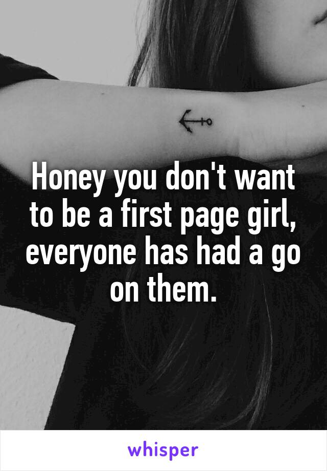 Honey you don't want to be a first page girl, everyone has had a go on them.