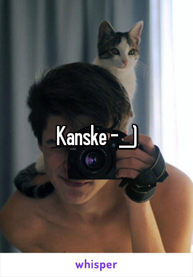 Kanske -__)