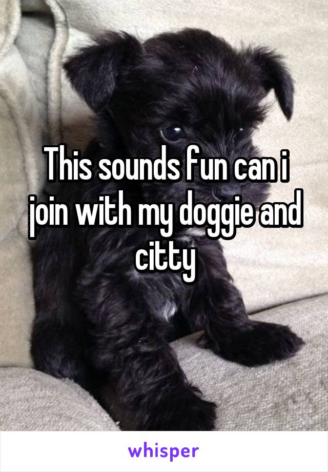 This sounds fun can i join with my doggie and citty
