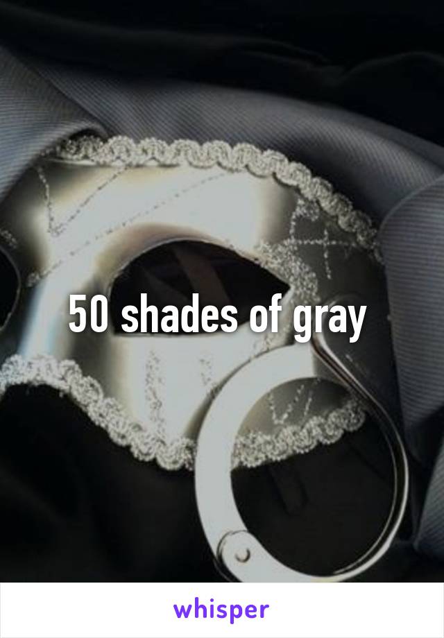 50 shades of gray 