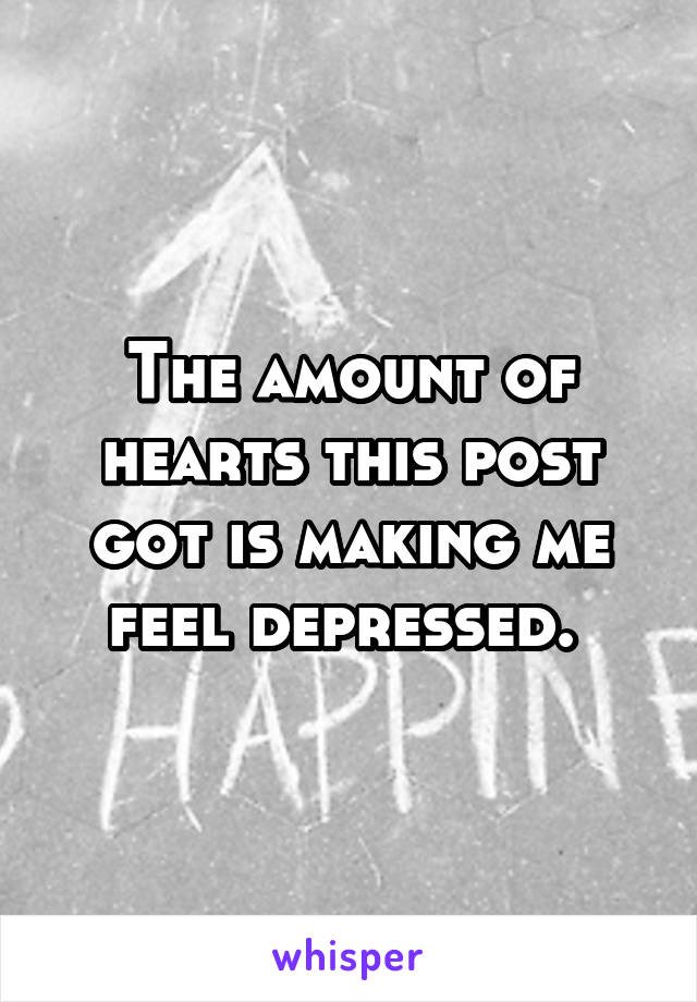 The amount of hearts this post got is making me feel depressed. 