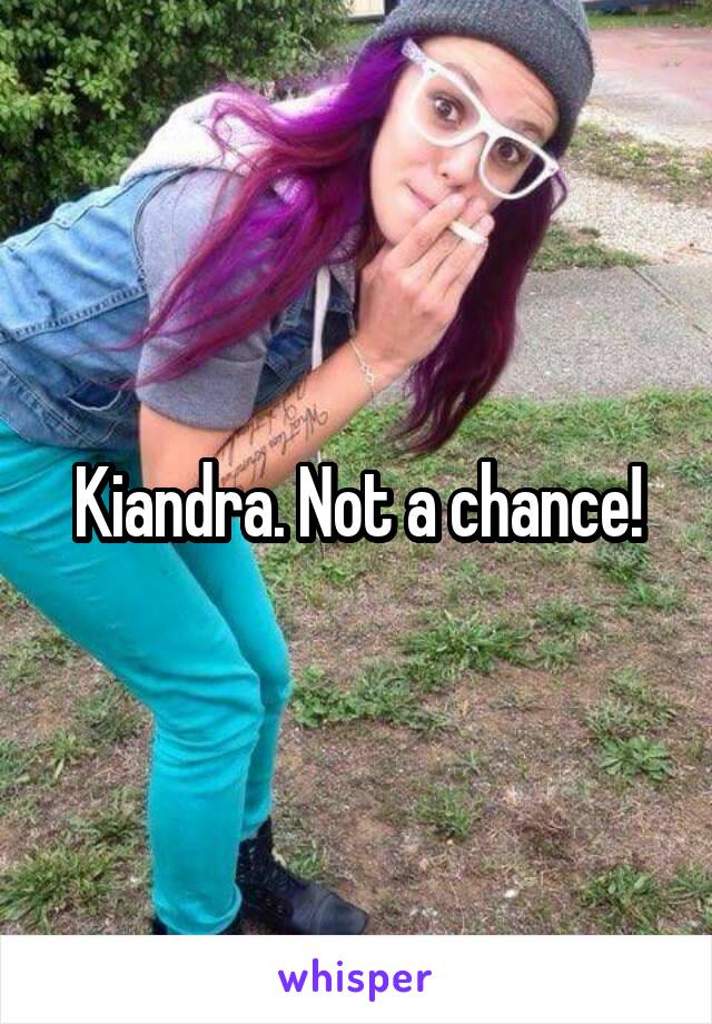 Kiandra. Not a chance!
