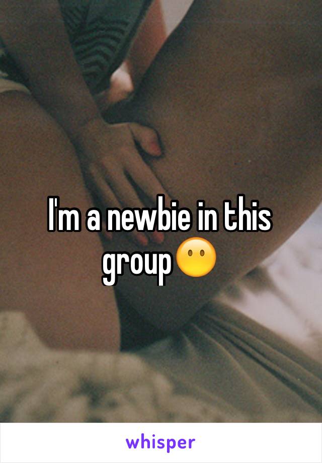 I'm a newbie in this group😶