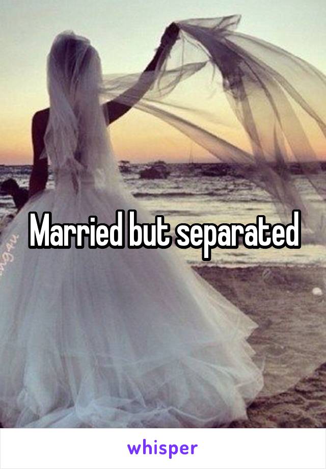 Married but separated