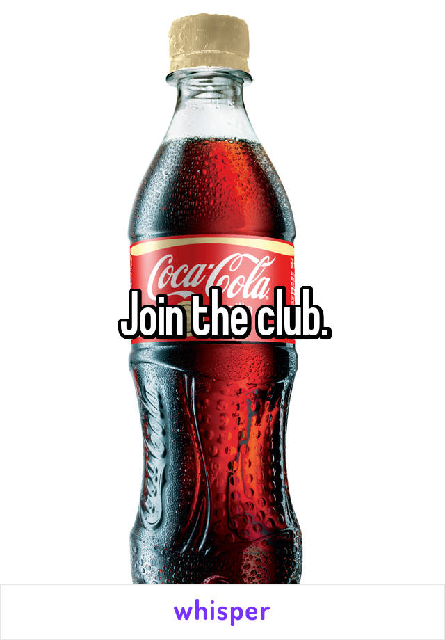 Join the club.